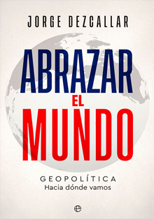 ‘Abrazar el mundo’, del diplomático y ex director del CNI, Jorge Dezcallar