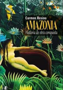 Presentación del libro ‘Amazonia. Historia de otra conquista’, de Carmen Resino