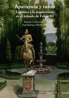 Apariencia y razón. Las artes y la arquitectura en el reinado de Felipe III