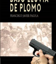 Se presenta el libro ‘Bajo Lluvia de Plomo’, de Francisco Javier Pagola