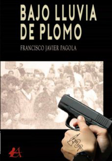 Se presenta el libro ‘Bajo Lluvia de Plomo’, de Francisco Javier Pagola
