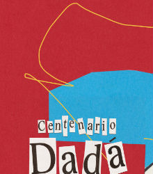 Centenario del Dadaísmo: Cabaret Voltaire y las vanguardias europeas