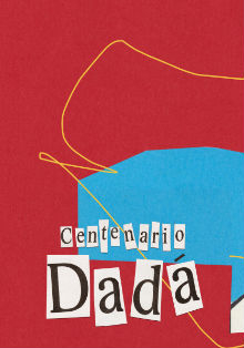 Centenario del Dadaísmo: Cabaret Voltaire y las vanguardias europeas