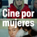 Festival de Cine por Mujeres: 10 días de actividades online y presencial