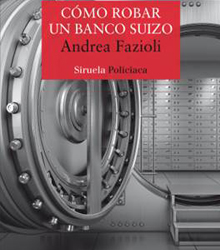 ‘Cómo robar un banco suizo’, del periodista y escritor suizo Andrea Fazioli