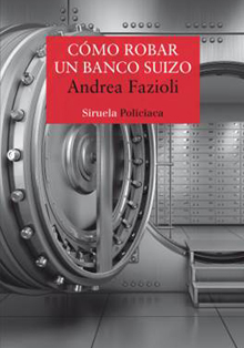 ‘Cómo robar un banco suizo’, del periodista y escritor suizo Andrea Fazioli
