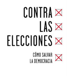 ‘Contra las elecciones», un ensayo en defensa de la democracia