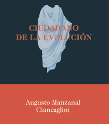 ‘Ciudadano de la evolución’, de Augusto Manzanal Ciancaglini