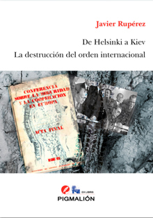 ‘De Helsinki a Kiev. La destrucción del orden internacional’, de Javier Rupérez