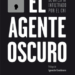 ‘El agente oscuro’, memorias de un espía, con prólogo de Ignacio Cembrero
