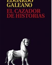 Casa América presenta ‘El cazador de historias’, de Eduardo Galeano