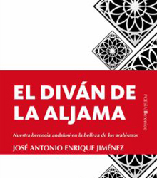 ‘El Diván de la Aljama’, y el legado andalusí, de José Antonio Enrique