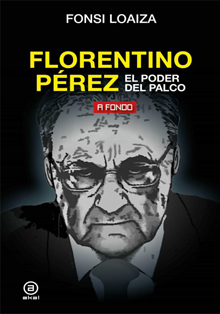 ‘Florentino Perez, el poder del palco’, del periodista Fonsi Loaiza