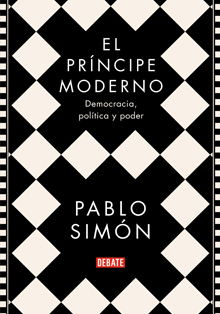 ‘El príncipe moderno’, de Pablo Simón: democracia, política y poder