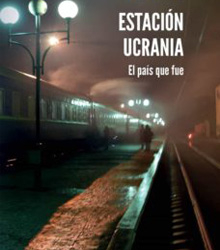 ‘Estación Ucrania: El país que fue’, de Borja Lasheras