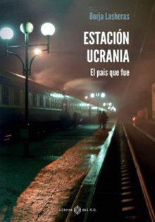 ‘Estación Ucrania: El país que fue’, de Borja Lasheras