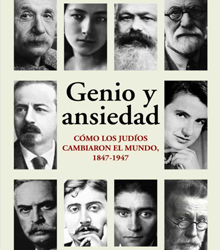 ‘Genio y ansiedad. Cómo los judíos cambiaron el mundo, 1847-1947’
