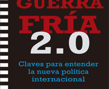 ‘Guerra Fría 2.0. Claves Para Entender La Nueva Política Internacional’
