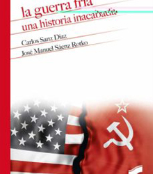 ‘La Guerra Fría, una historia inacabada’, de C. Sanz Díaz y J. M. Saenz Rotko