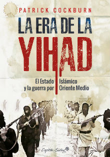 Casa Árabe presenta ‘La era de la yihad’, de Patrick Cockburn
