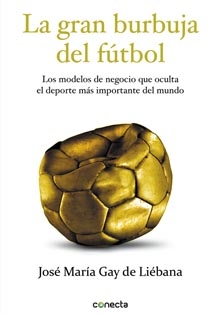 ‘La gran burbuja del fútbol’, de José María Gay de Liébana