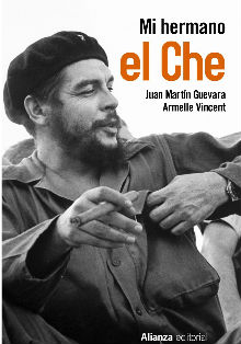 ‘Mi hermano el Che ’, de Juan Martín Guevara y Armelle Vincent