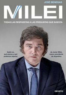 ‘Milei. Todas las respuestas a las preguntas que suscita’, de José Benegas