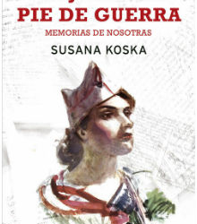 ‘Mujeres en pie de guerra. Memorias de nosotras’, de Susana Koska
