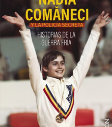 ‘Nadia Comaneci y la policia secreta: historias de la Guerra Fría’, de Stejarel Olaru