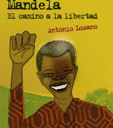 ‘Nelson Mandela, el camino a la libertad’, de Antonio Lozano