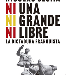 ‘Ni una, ni grande, ni libre. La dictadura franquista’, de Nicolás Sesma