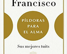 Los tuits del papa Francisco en ‘Píldoras para el alma’, de J. V. Boo