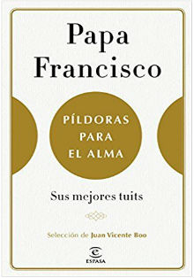 Los tuits del papa Francisco en ‘Píldoras para el alma’, de J. V. Boo