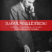 La heroica vida de ‘Raoul Wallenberg’, por Ingrid Carlberg