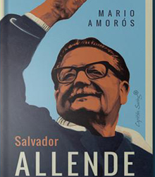 ‘Salvador Allende. Biografía política, semblanza humana’, de Mario Amorós