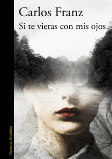 Casa América presenta ‘Si te vieras con mis ojos’, de Carlos Franz