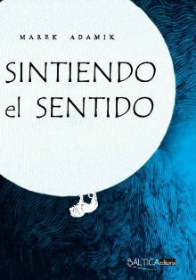 La editorial Báltica publica ‘Sintiendo el sentido’, de Marek Adamik
