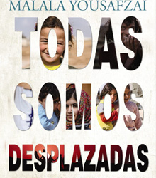 ‘Todas somos desplazadas’, de Malala Yousafzai, el rostro de los refugiados