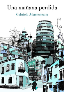 La historia de Rumanía en ‘Una mañana perdida’, de Gabriela Adamesteanu