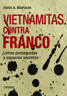 ‘Vietnamitas contra Franco. Letras perseguidas y espacios secretos’