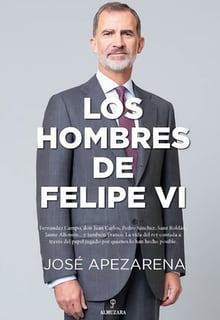 Sale a la luz “Los hombres de Felipe VI”, con detalles inéditos sobre la vida del Rey