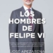 Sale a la luz “Los hombres de Felipe VI”, con detalles inéditos sobre la vida del Rey