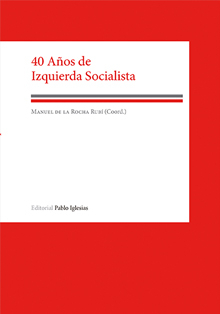 ‘40 años de izquierda socialista’, coordinado por Manuel de la Rocha Rubi