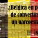 ¿Corre Bélgica peligro de convertirse en un narcoestado?