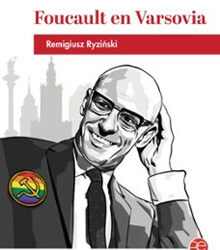 Presentation of the book ‘Foucault in Warsaw’, by Remigiusz Ryziński