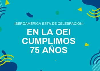 The OEI, the leading organization of Ibero-American cooperation, turns 75